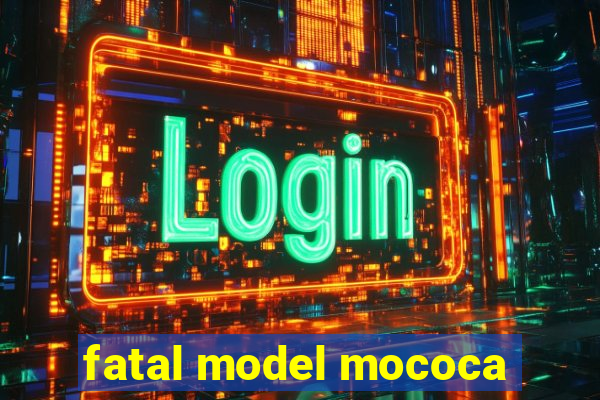 fatal model mococa